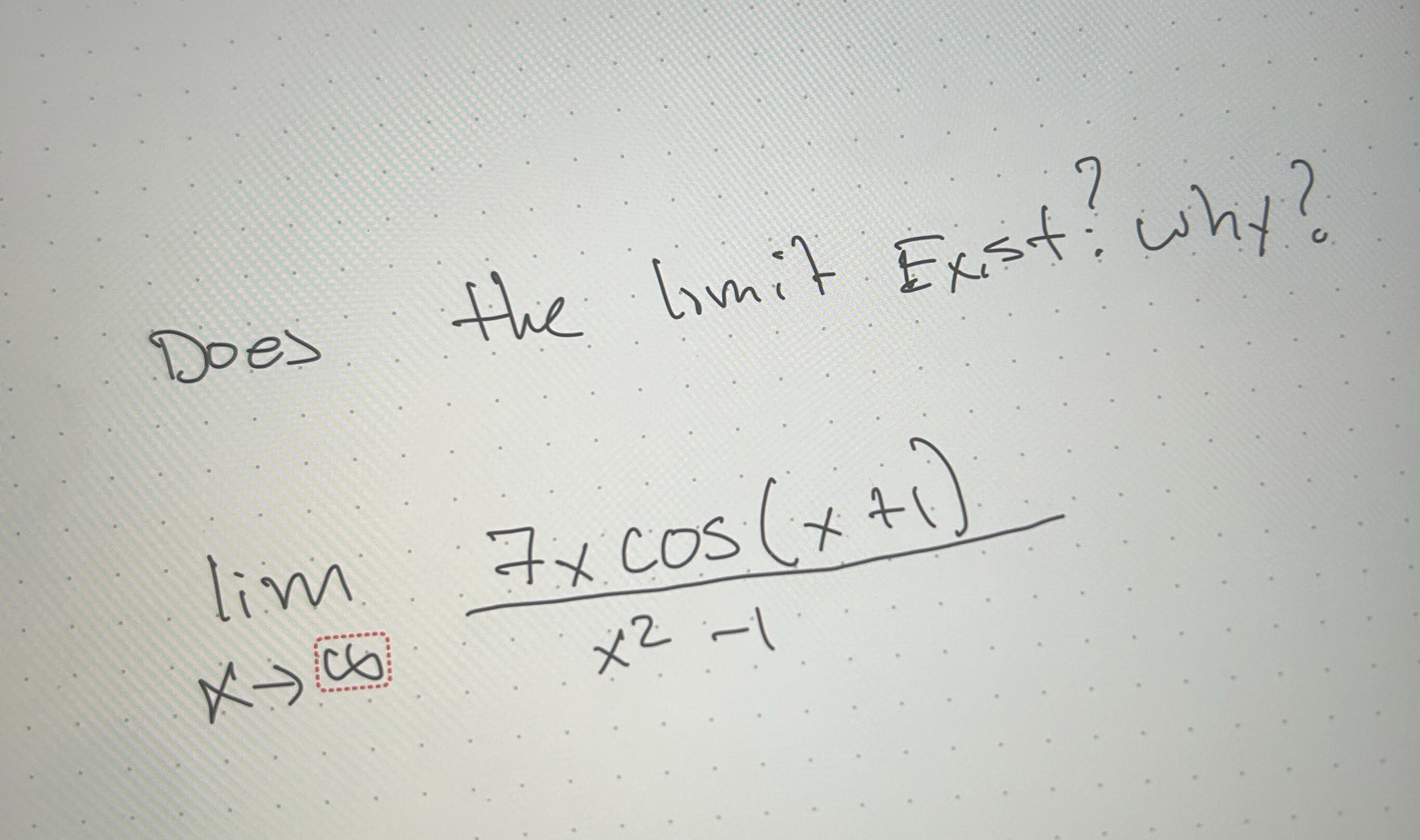 Does the limit Exst? Why? lim x 7 x c o s ( x + 1