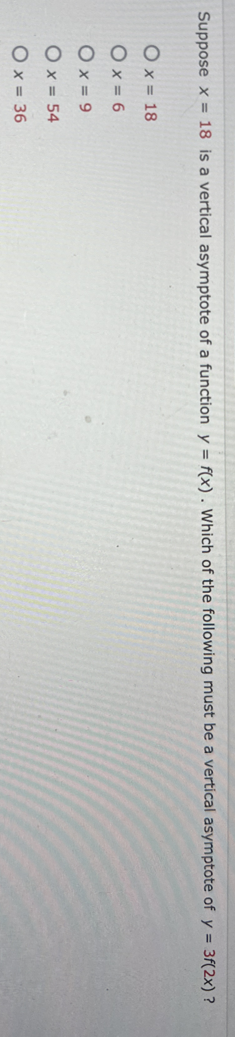 Suppose x = 1 8 is a vertical asymptote of a