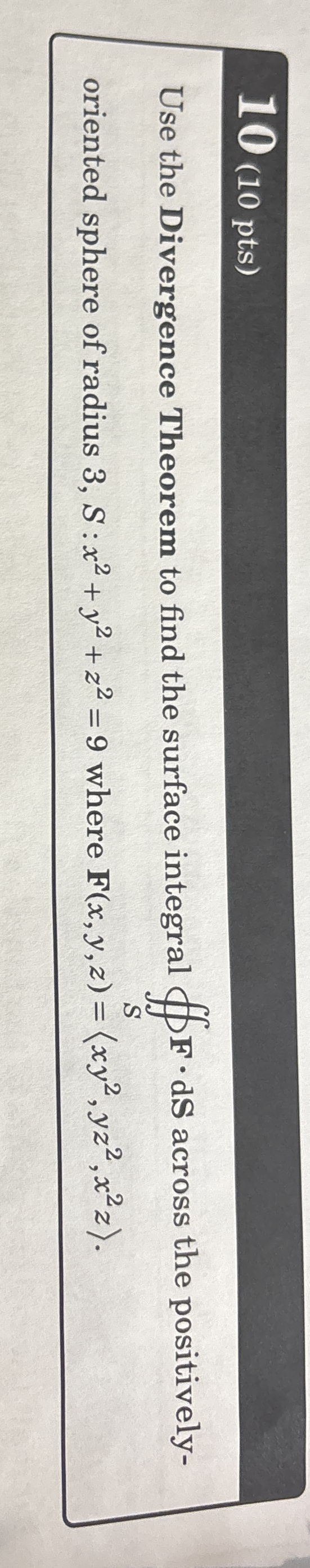 1 0 ( 1 0 p t s ) Use the Divergence Theorem to