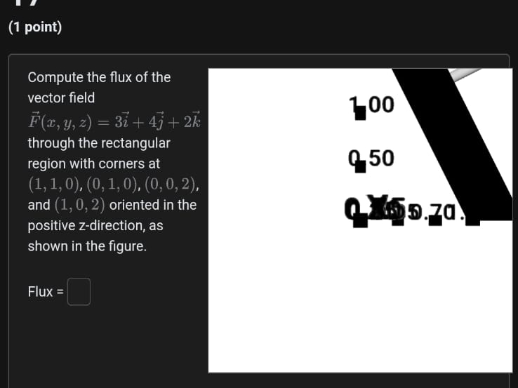 ( 1 point ) Compute the flux of the vector field