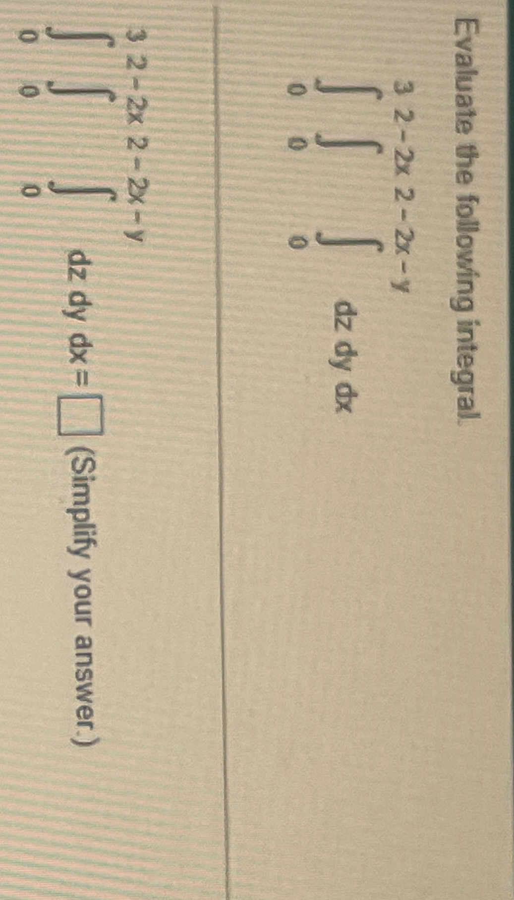 Evaluate the following integral. 0 3 0 2 - 2 x 0