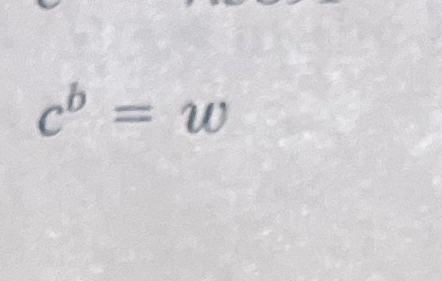 c b = w Write in logarithmic form