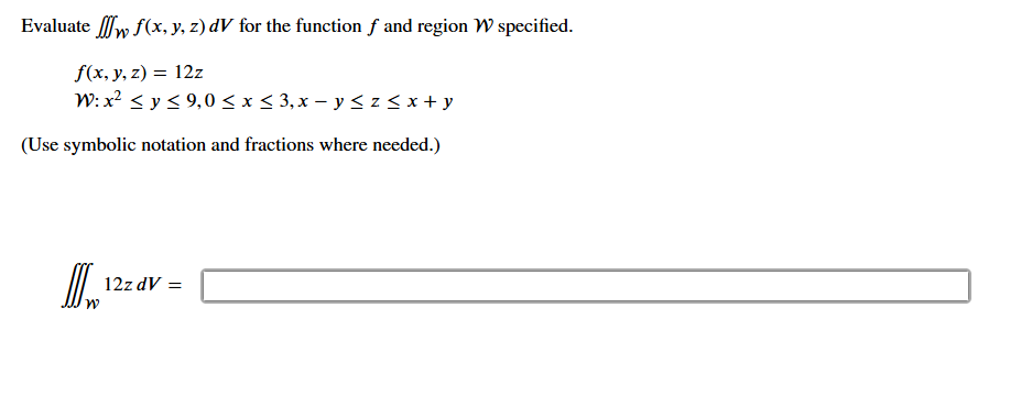 Evaluate _ ( W ) f ( x , y , z ) dV for the