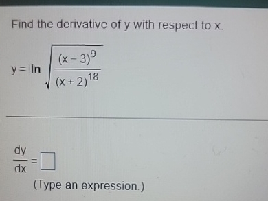 Find the derivative of y with respect to x . y =