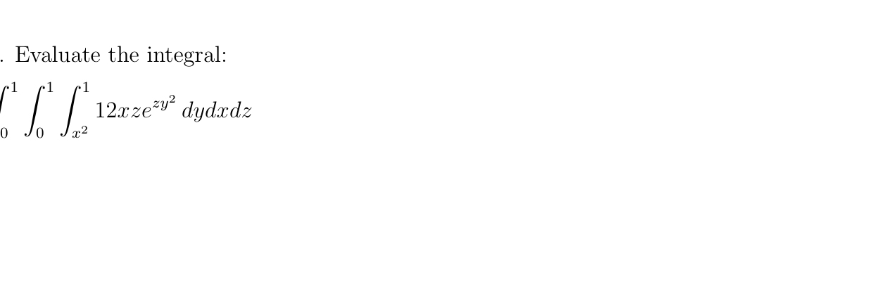 . Evaluate the integral: 0 1 0 1 x 2 1 1 2 x z e