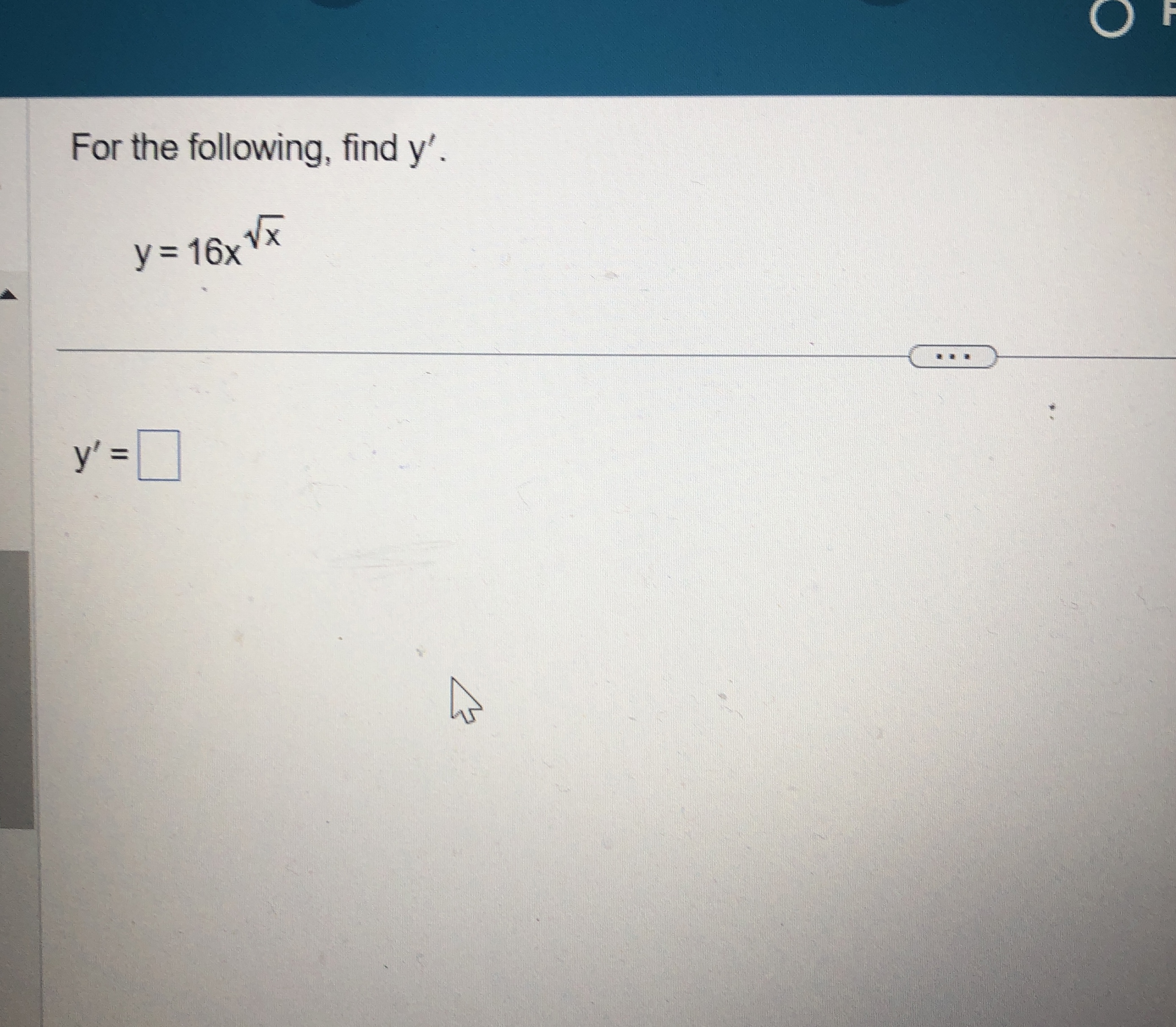 For the following, find y ' . y = 1 6 x x 2 y ' =