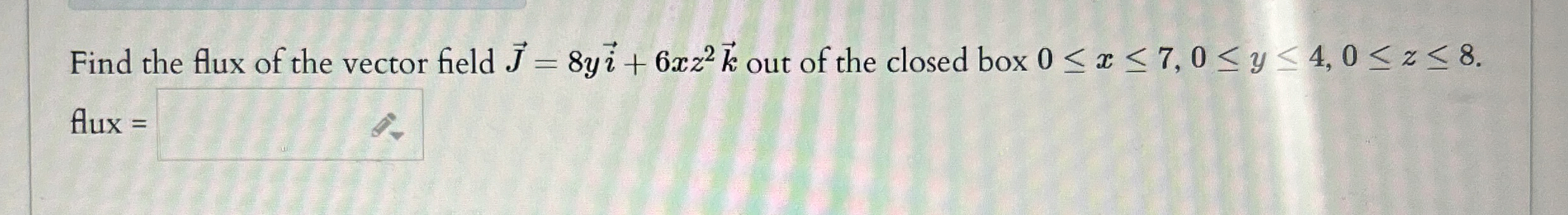 Find the flux of the vector field vec ( J ) = 8