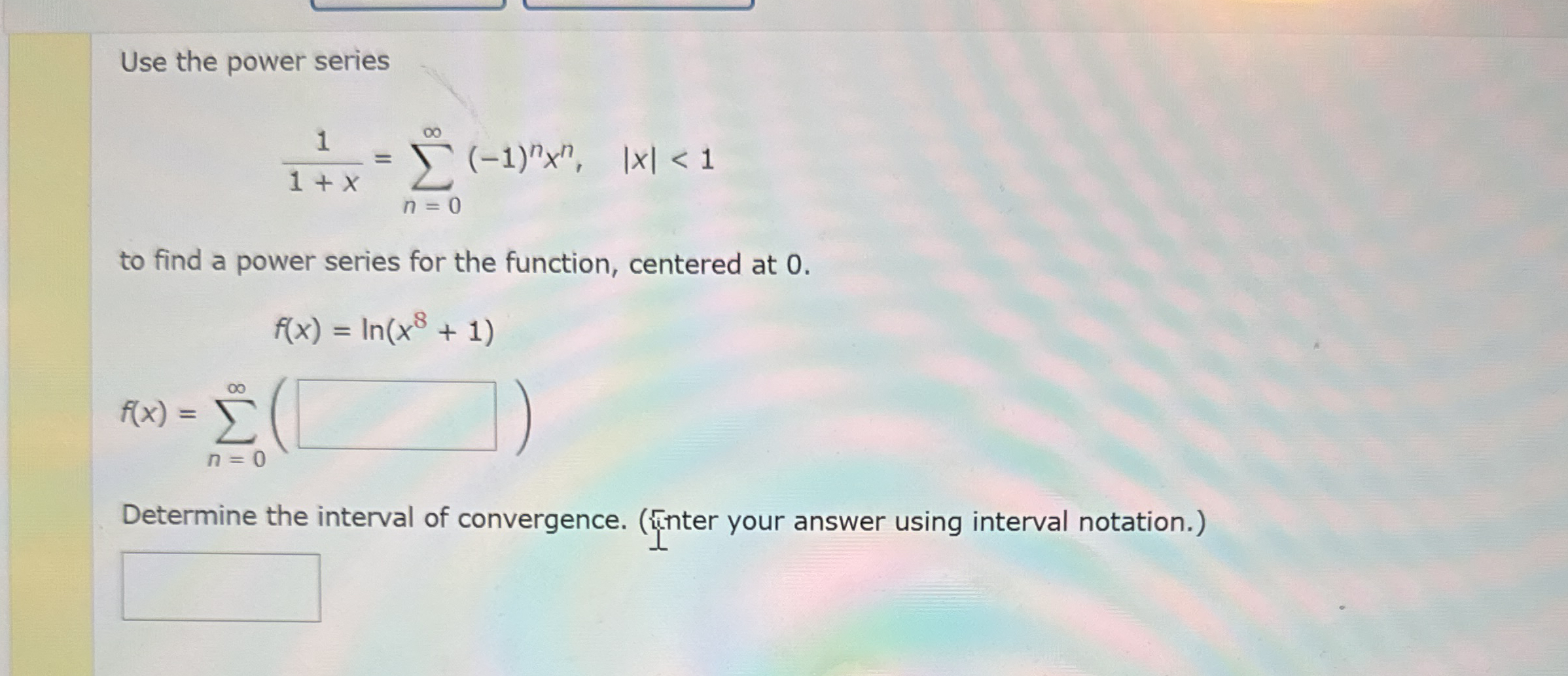 Use the power series 1 1 + x = n = 0 ( - 1 ) n x