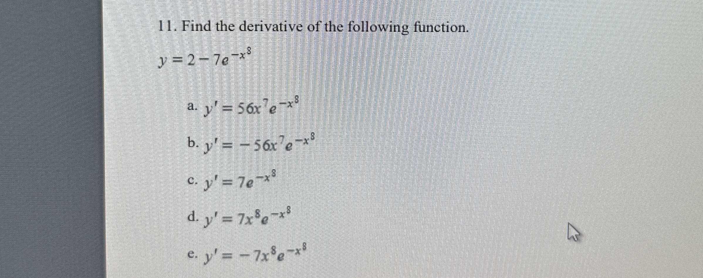 Find the derivative of the following function. y