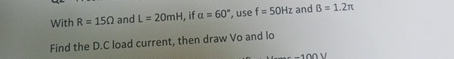 With R = 1 5 and L = 2 0 m H , if = 6 0 , use f =