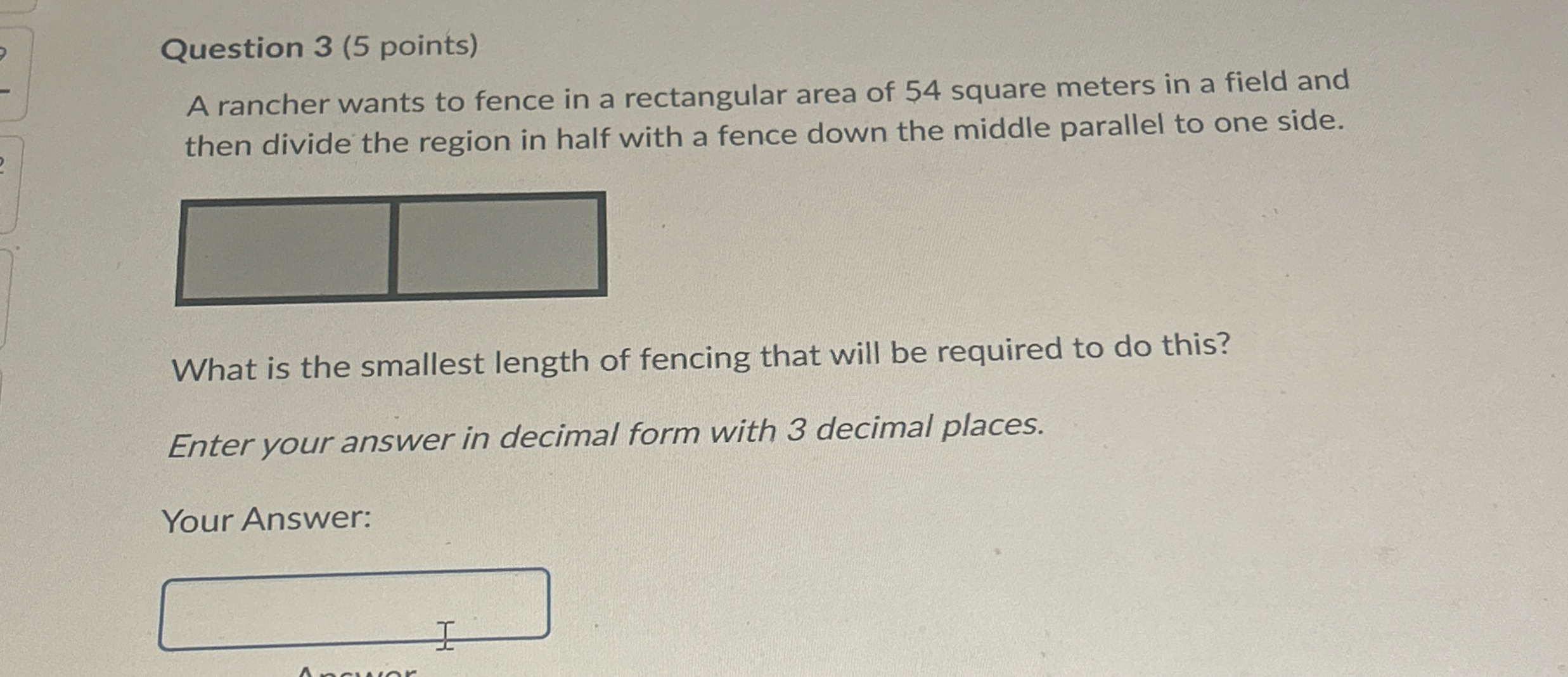 Question 3 ( 5 points ) A rancher wants to fence