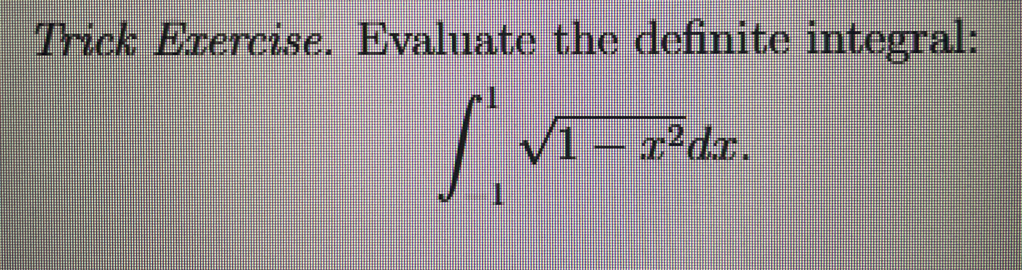 Trick Exercise. Evaluate the definite integral: 1