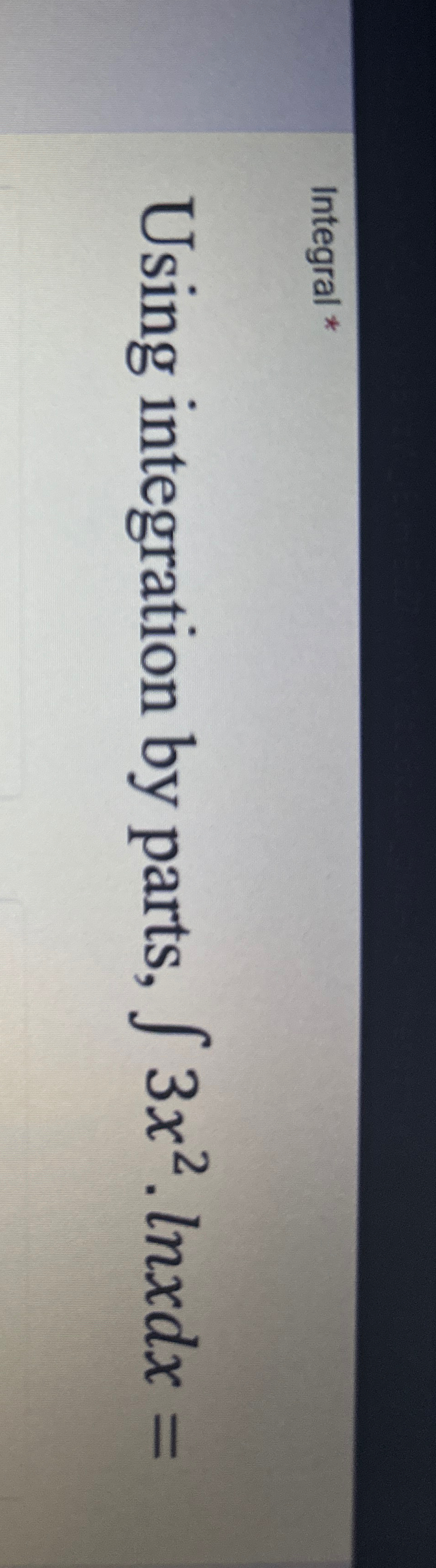 Integral * Using integration by parts, 3 x 2 * l