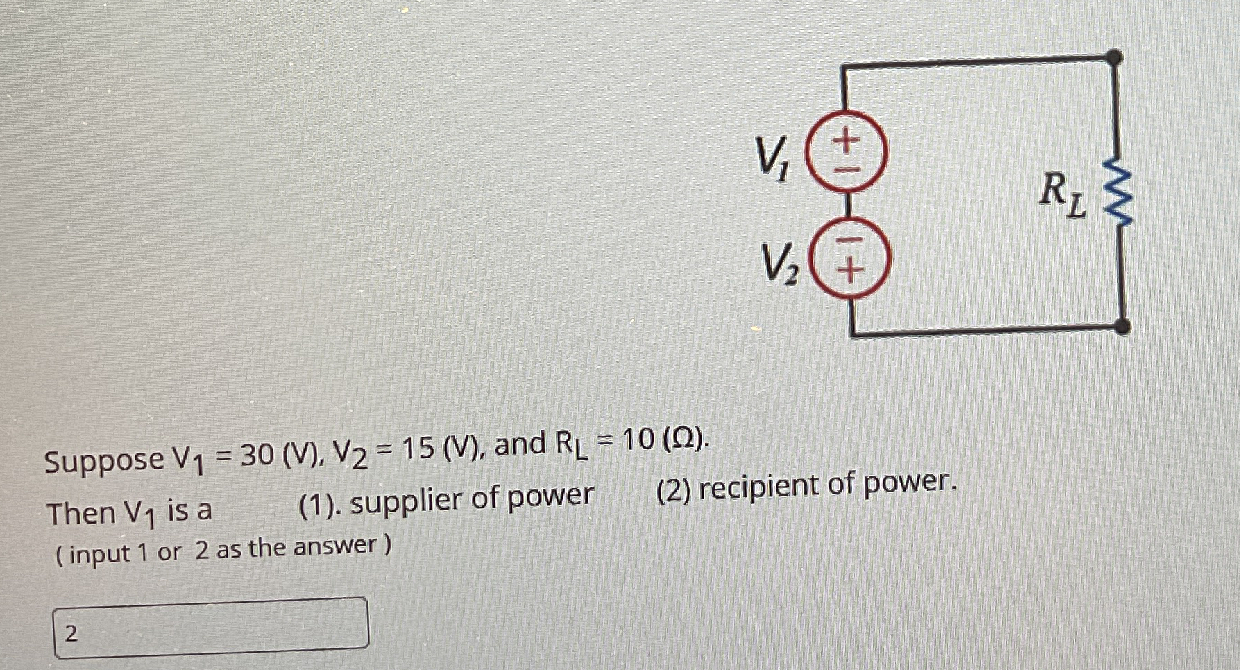 Suppose V 1 = 3 0 ( V ) , V 2 = 1 5 ( V ) , and R