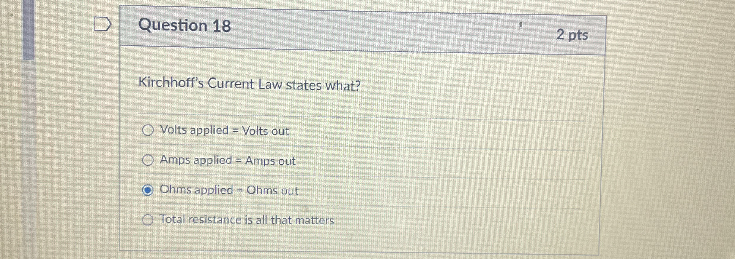 Question 1 8 2 pts Kirchhoff's Current Law states