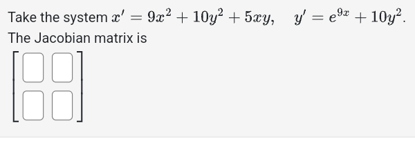 Take the system x ' = 9 x 2 + 1 0 y 2 + 5 x y , y