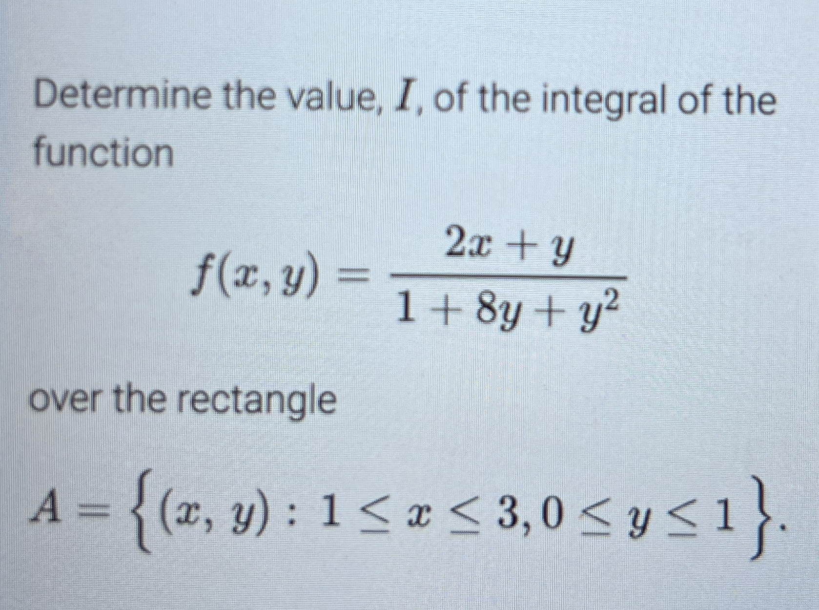 Determine the value, I, of the integral of the
