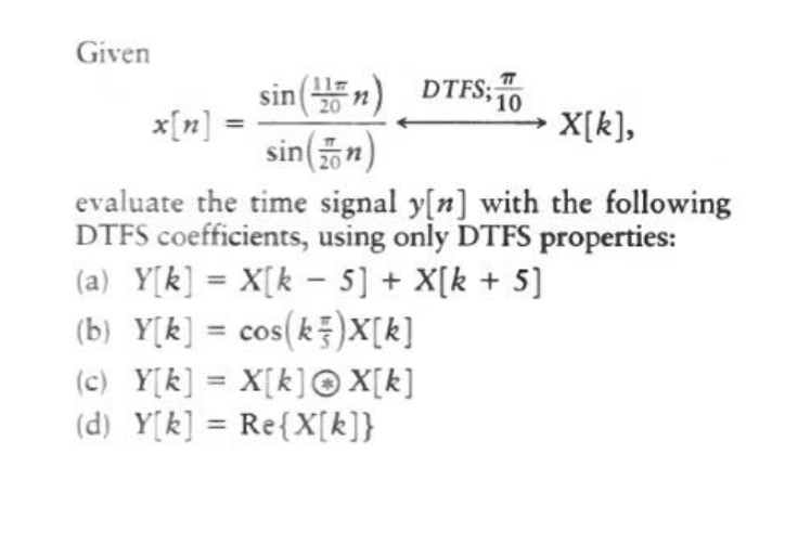 Given x [ n ] = s i n ( 1 1 2 0 n ) s i n ( 2 0 n