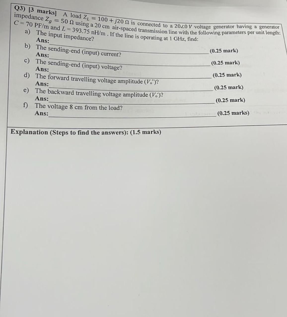 Q 3 ) [ 3 marks ] A load Z L = 1 0 0 + j 2 0 is