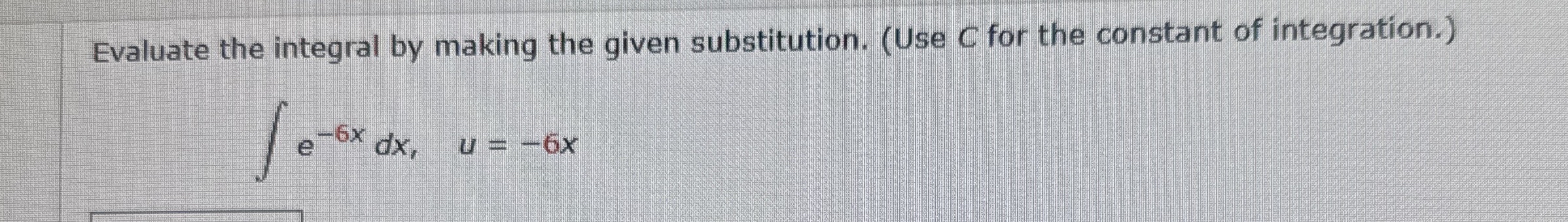 Evaluate the integral by making the given