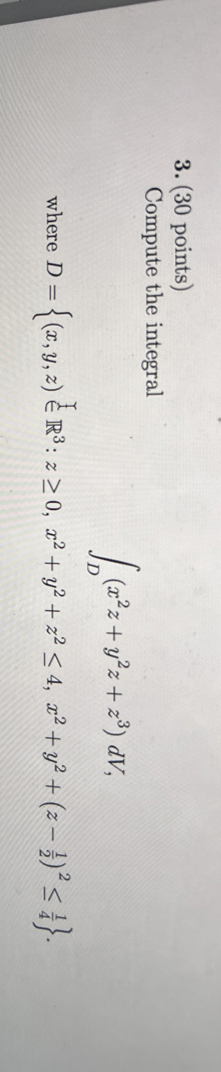 ( 3 0 points ) Compute the integral D ( x 2 z + y