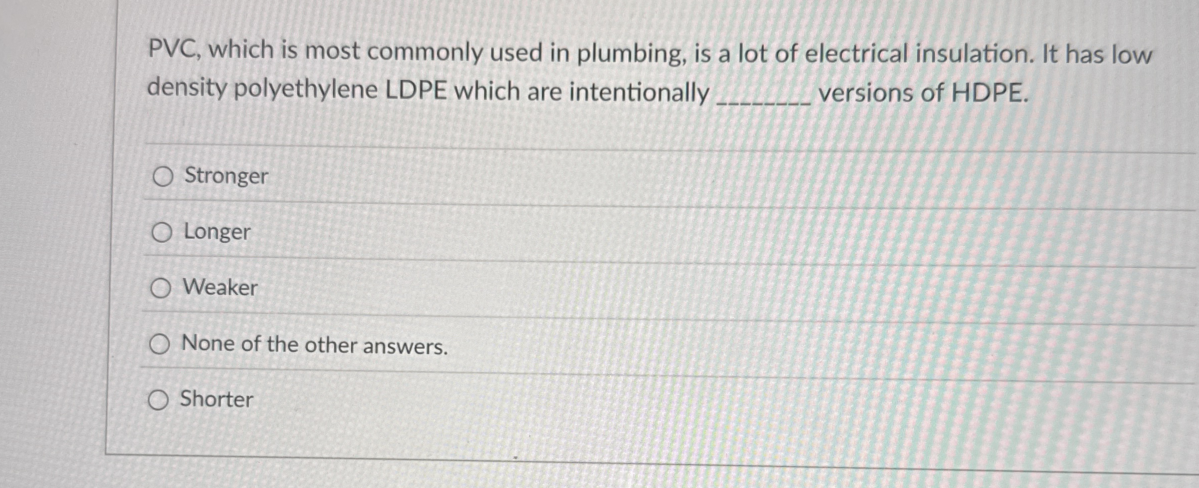 PVC , which is most commonly used in plumbing, is