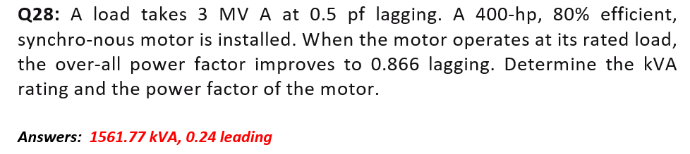 Q 2 8 : A load takes 3 MV A at 0 . 5 pf lagging.