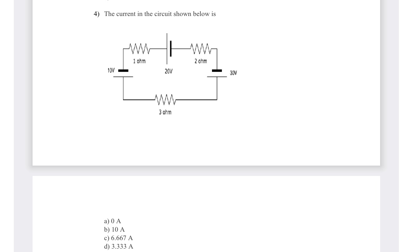 The current in the circuit shown below is a ) 0 A