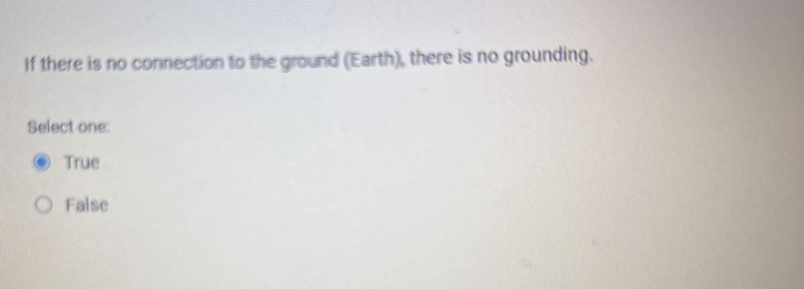 If there is no connection to the ground ( Earth )