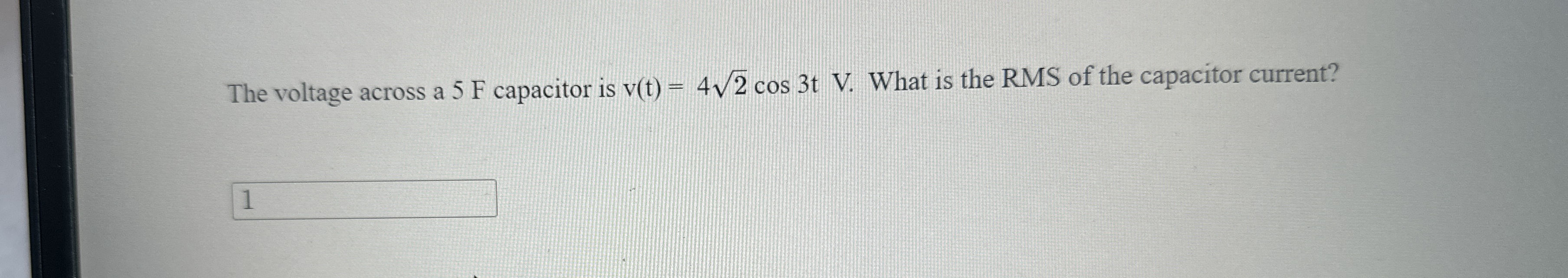 The voltage across a 5 F capacitor is v ( t ) = 4