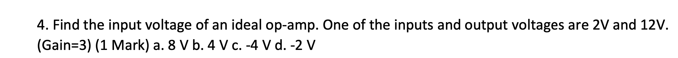 4 . Find the input voltage of an ideal op - amp.