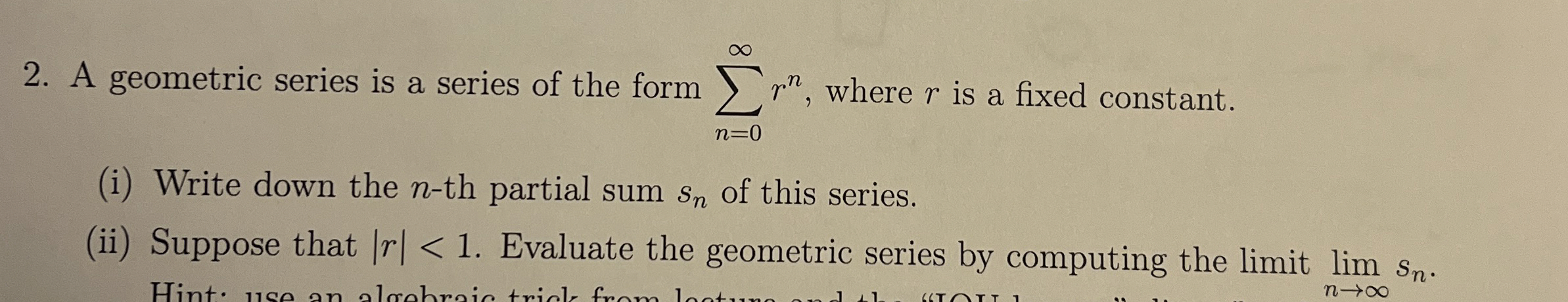 A geometric series is a series of the form n = 0
