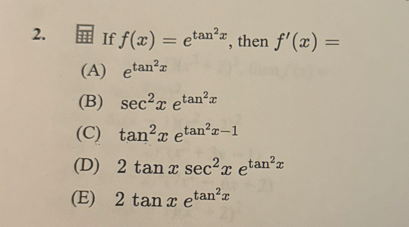 If f ( x ) = e t a n 2 x , then f ' ( x ) = ( A )