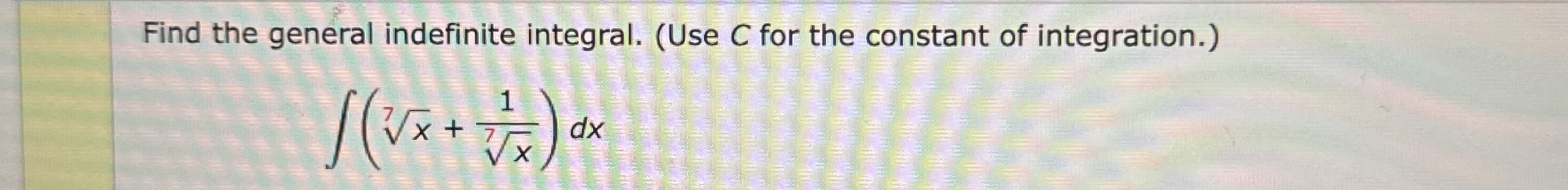 Find the general indefinite integral. ( Use C for