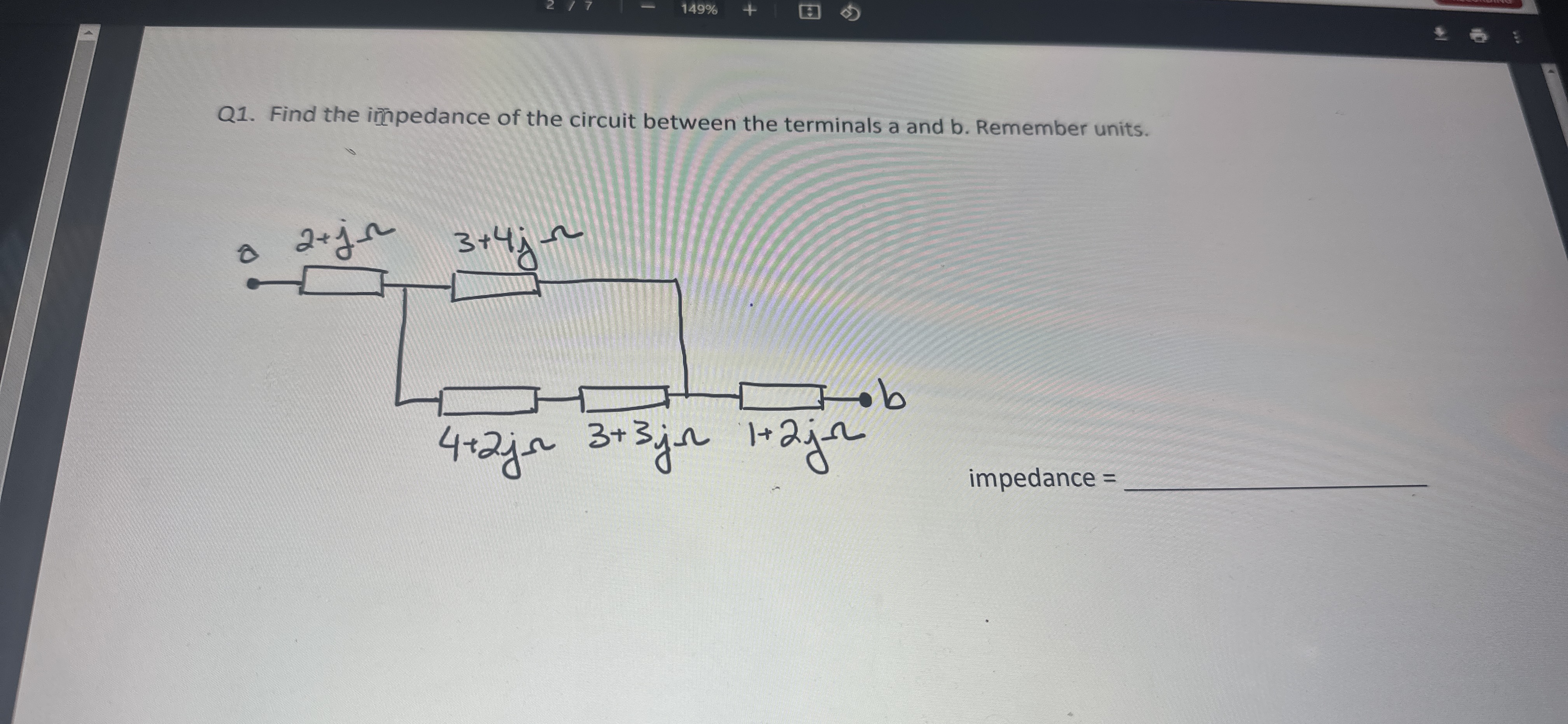 Q 1 . Find the inhpedance of the circuit between