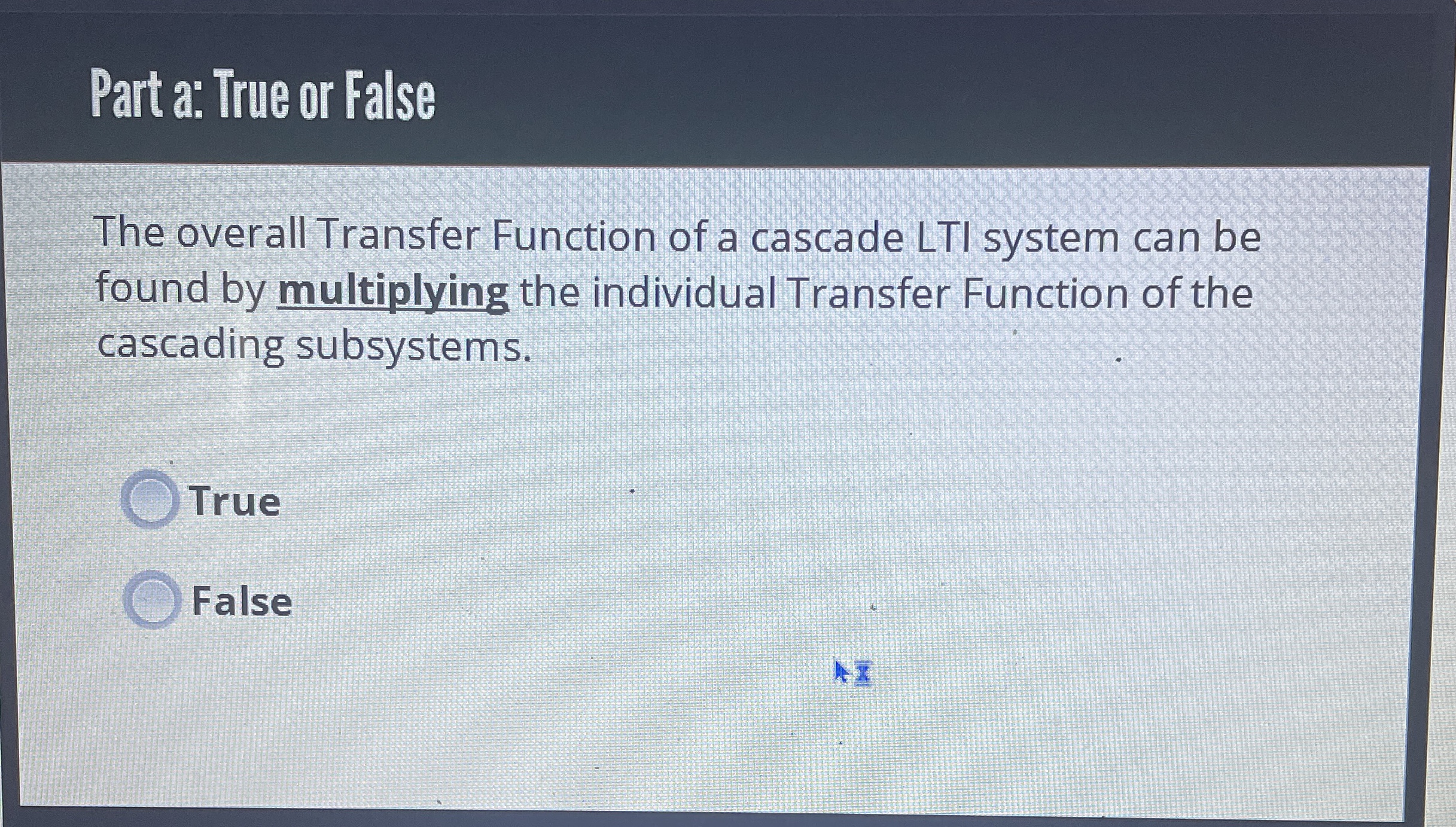 Part a: True or False The overall Transfer
