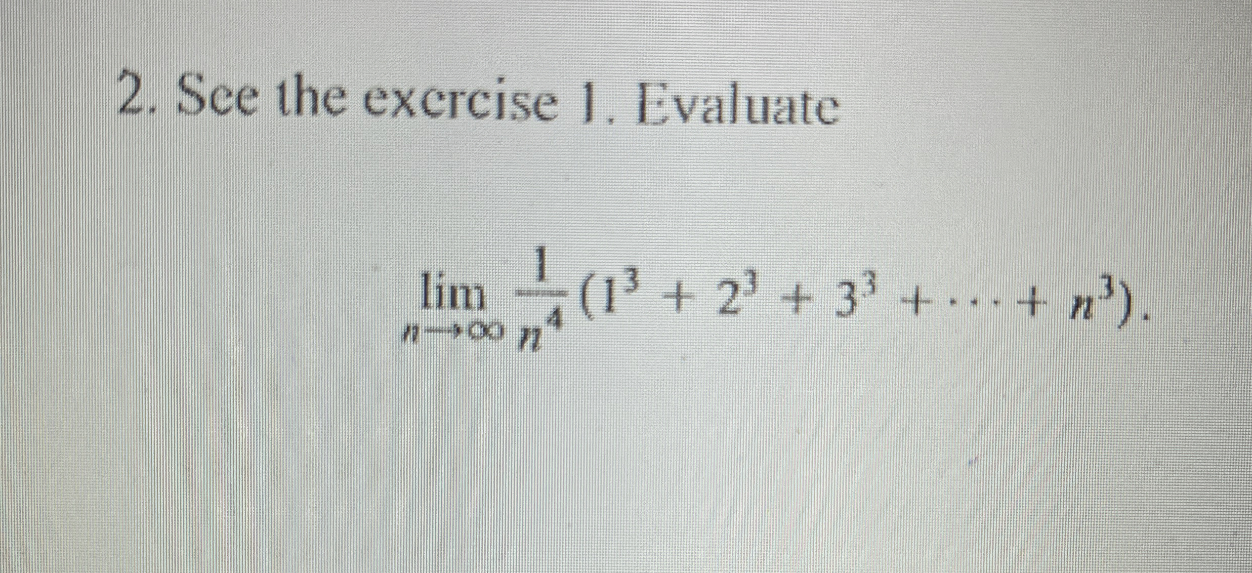 See the excrcise 1 . Evaluate lim n 1 n 4 ( 1 3 +