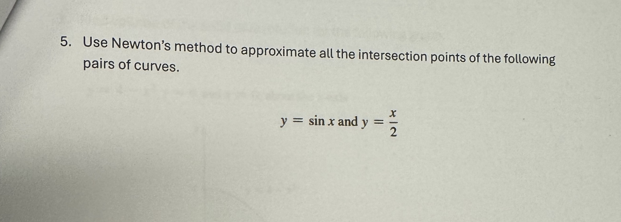 Use Newton's method to approximate all the