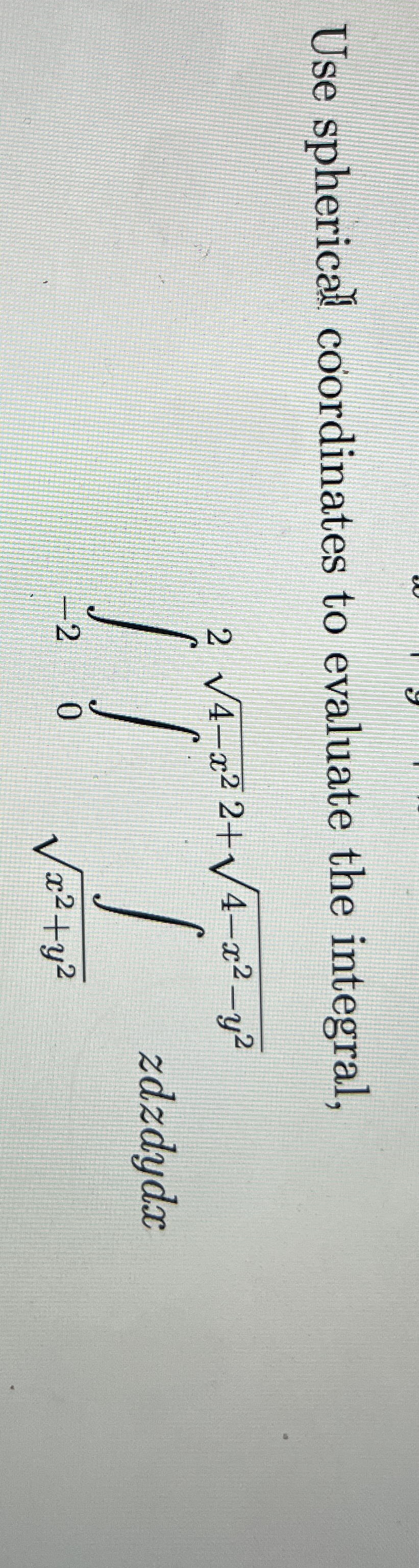 Use spherical coordinates to evaluate the