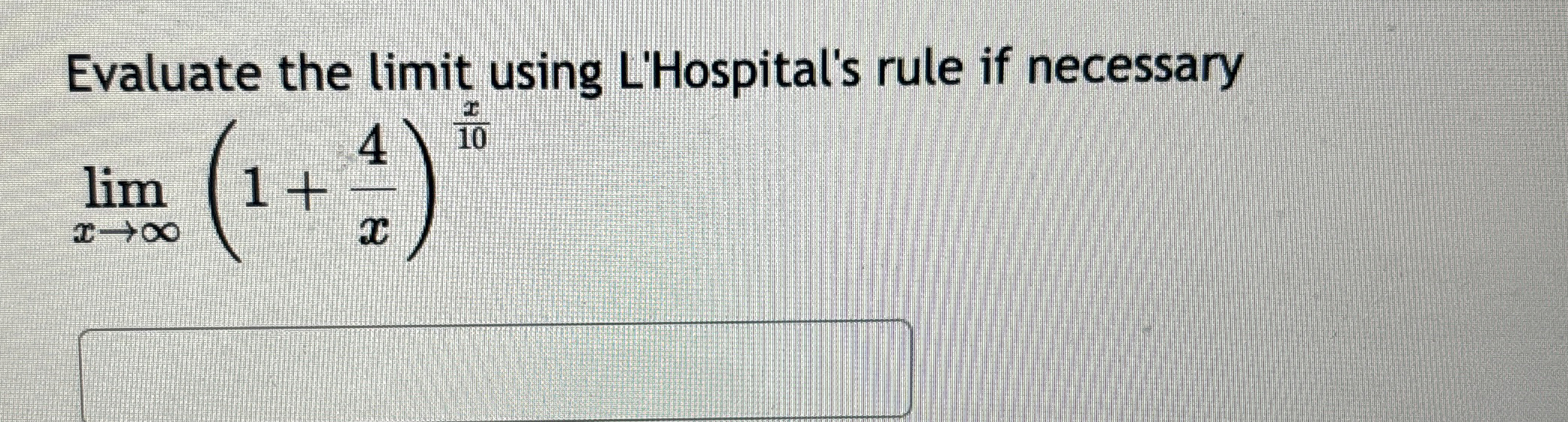 Evaluate the limit using L'Hospital's rule if
