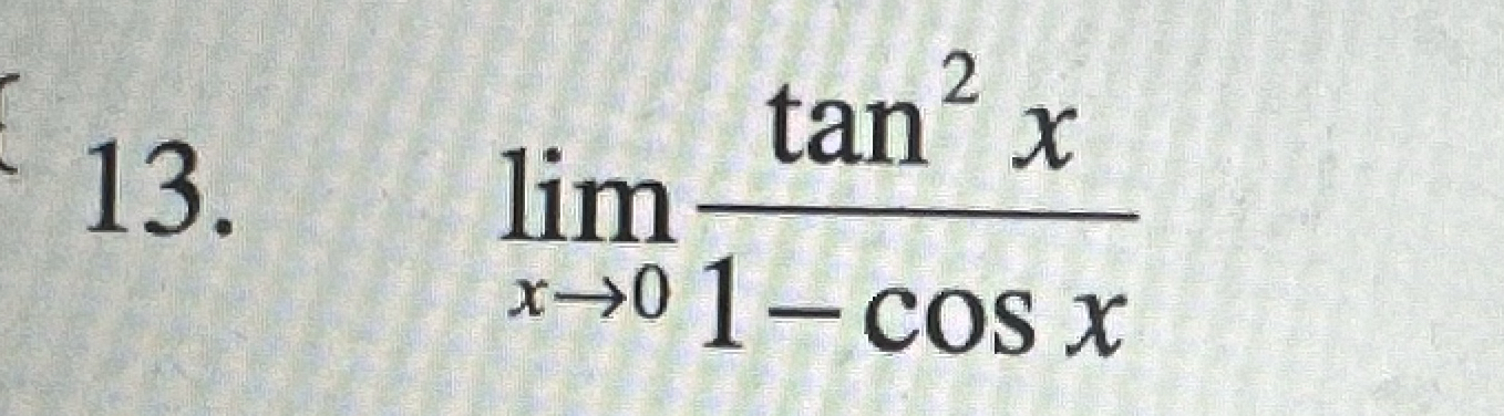 lim x 0 t a n 2 x 1 - c o s x Use l'hospitals rule
