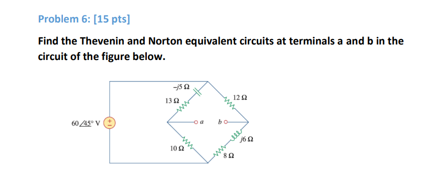 Problem 6 : [ 1 5 pts ] Find the Thevenin and