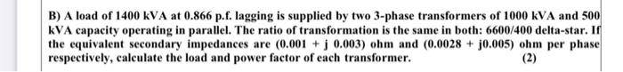 A load of 1 4 0 0 kVA at 0 . 8 6 6 pf lagging is