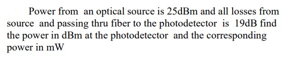 Power from an optical source is 2 5 dBm and all