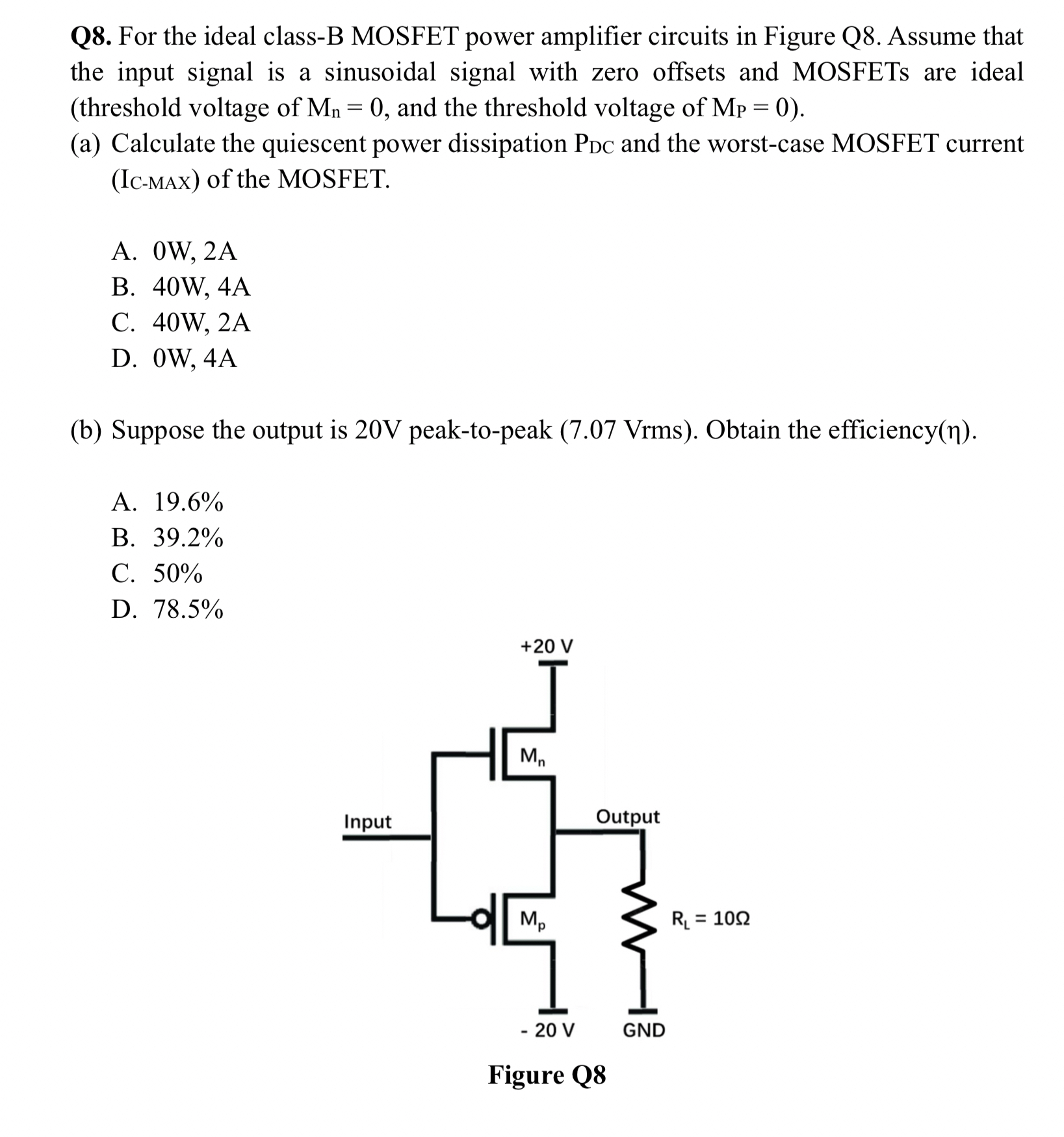 Q 8 . For the ideal class - B MOSFET power