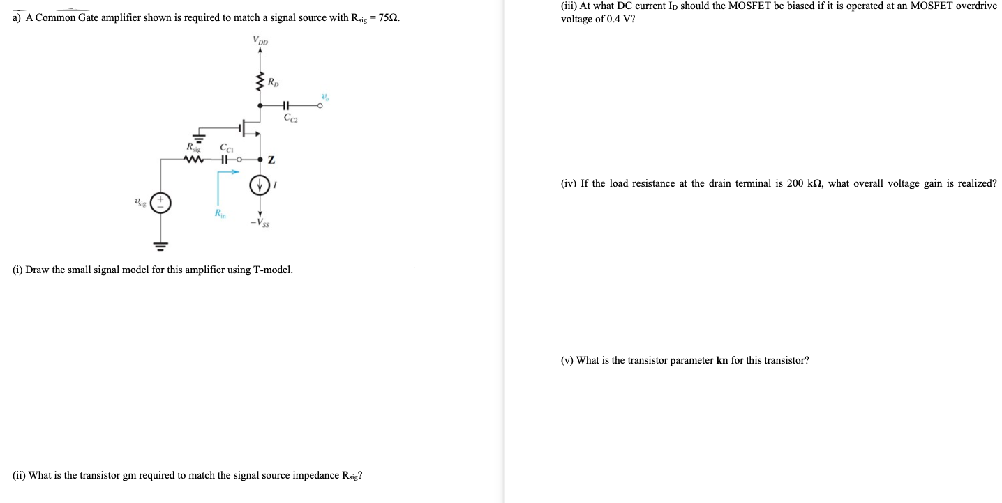 a ) A Common Gate amplifier shown is required to