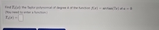 Find T 4 ( x ) : the Taylor polynomial of degree