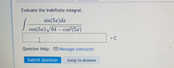 Evaluate the indefinite integral. s i n ( 5 x ) d