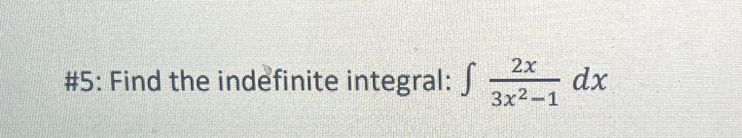# 5 : Find the indefinite integral: 2 x 3 x 2 - 1