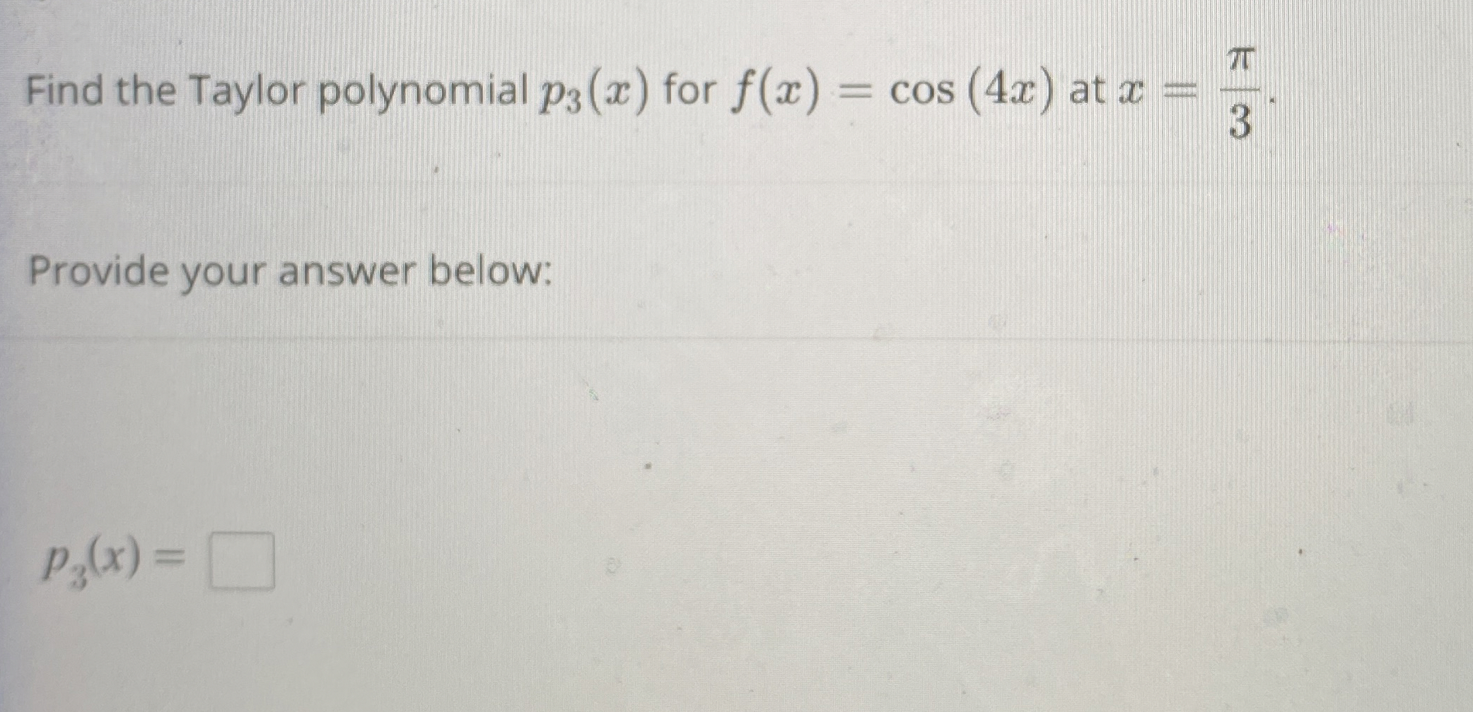 Find the Taylor polynomial p 3 ( x ) for f ( x )